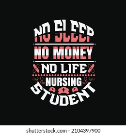 No Sleep No Money No Life Nursing Student - Nurse Day T Shirt Design And Typographic Quotes Etc Mug.