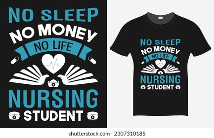 No Sleep No Money No Life Nursing Student - Nurse Vector T-Shirt - Nurse T-Shirt Design Template - Print