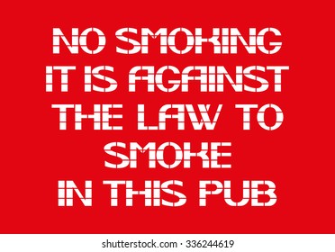 No Smoking
It Is Against The Law To Smoke In This Pub Sign