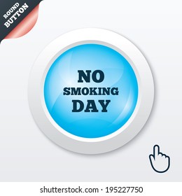 No smoking day sign icon. Quit smoking day symbol. Blue shiny button. Modern UI website button with hand cursor pointer. Vector