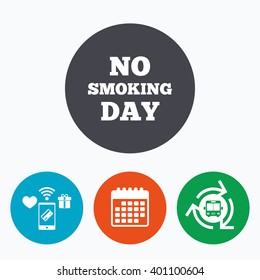 No smoking day sign icon. Quit smoking day symbol. Mobile payments, calendar and wifi icons. Bus shuttle.