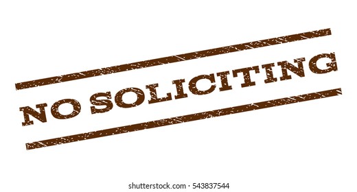 No Soliciting watermark stamp. Text caption between parallel lines with grunge design style. Rubber seal stamp with scratched texture. Vector brown color ink imprint on a white background.