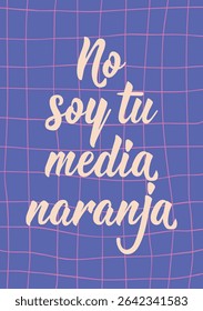 No soy tu media naranja. Translation from Spanish - I am not your better half. Perfect design for greeting cards, posters and social media. Spanish Lettering.