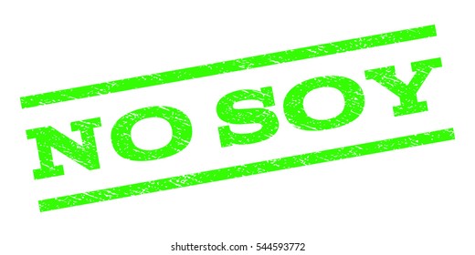 No Soy watermark stamp. Text caption between parallel lines with grunge design style. Rubber seal stamp with dirty texture. Vector light green color ink imprint on a white background.