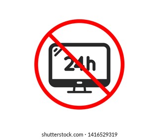 No or Stop. 24 hour service icon. Call support sign. Feedback chat symbol. Prohibited ban stop symbol. No 24h service icon. Vector