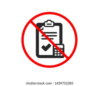No or Stop. Accounting checklist icon. Calculator sign. Calculate finance symbol. Prohibited ban stop symbol. No accounting checklist icon. Vector