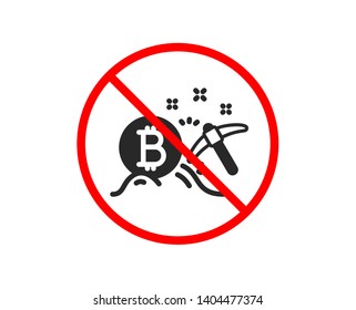 No or Stop. Bitcoin mining icon. Cryptocurrency coin sign. Crypto money pickaxe symbol. Prohibited ban stop symbol. No bitcoin mining icon. Vector