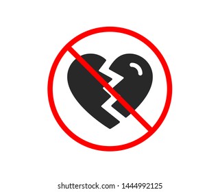 No or Stop. Break up Love icon. Divorce sign. Valentines day symbol. Prohibited ban stop symbol. No break up icon. Vector