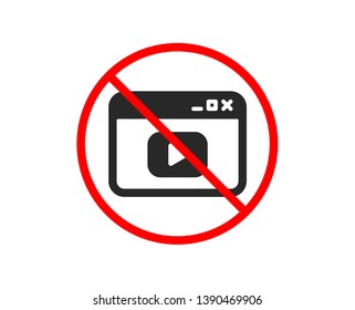 No or Stop. Browser Window icon. Video content sign. Internet page symbol. Prohibited ban stop symbol. No video content icon. Vector