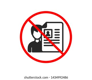 No or Stop. Business recruitment icon. CV documents or Portfolio sign. Prohibited ban stop symbol. No job interview icon. Vector