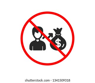 No or Stop. Businessman earnings icon. Dollar money bag sign. Prohibited ban stop symbol. No sallary icon. Vector