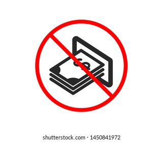 No or Stop. Cash money icon. Banking currency sign. Dollar or USD symbol. Prohibited ban stop symbol. No aTM money icon. Vector