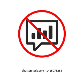 No or Stop. Chart icon. Report graph or Sales growth sign in speech bubble. Analysis and Statistics data symbol. Prohibited ban stop symbol. No analytical Chat icon. Vector