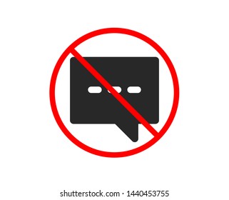 No or Stop. Chat icon. Speech bubble sign. Communication or Comment symbol. Prohibited ban stop symbol. No blog icon. Vector