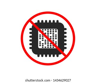 No or Stop. Cpu processor icon. Computer component sign. Prohibited ban stop symbol. No cpu processor icon. Vector