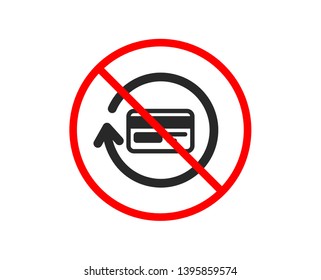 No or Stop. Credit card icon. Banking Payment card sign. Cashback service symbol. Prohibited ban stop symbol. No refund commission icon. Vector