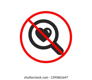 No or Stop. Love dating icon. Search relationships sign. Valentines day symbol. Prohibited ban stop symbol. No search love icon. Vector
