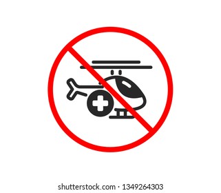 No or Stop. Medical helicopter icon. Emergency sky transport sign. Prohibited ban stop symbol. No medical helicopter icon. Vector