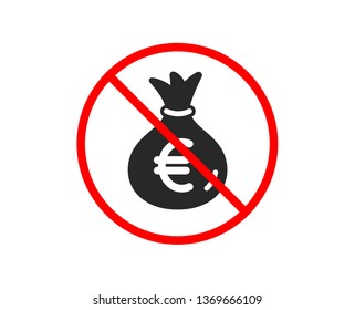 No or Stop. Money bag icon. Cash Banking currency sign. Euro or EUR symbol. Prohibited ban stop symbol. No money bag icon. Vector