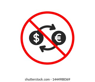 No or Stop. Money exchange icon. Banking currency sign. Euro and Dollar Cash transfer symbol. Prohibited ban stop symbol. No currency exchange icon. Vector