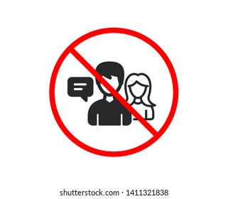 No or Stop. People talking icon. Conversation sign. Communication speech bubbles symbol. Prohibited ban stop symbol. No people talking icon. Vector