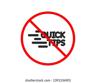 No or Stop. Quick tips icon. Helpful tricks sign. Tutorials symbol. Prohibited ban stop symbol. No education icon. Vector