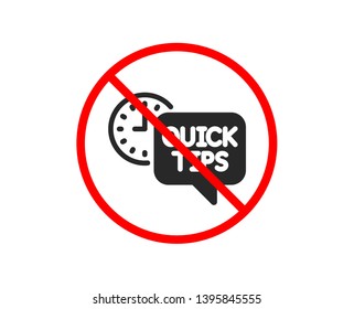 No or Stop. Quick tips icon. Helpful tricks sign. Tutorials symbol. Prohibited ban stop symbol. No quick tips icon. Vector