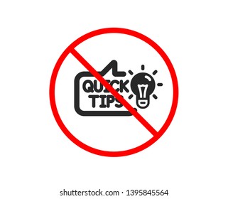 No or Stop. Quick tips icon. Helpful tricks sign. Tutorials with idea symbol. Prohibited ban stop symbol. No education idea icon. Vector