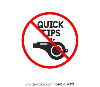 No or Stop. Quick tips whistle icon. Helpful tricks sign. Prohibited ban stop symbol. No tutorials icon. Vector