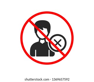 No or Stop. Remove User icon. Profile Avatar sign. Male Person silhouette symbol. Prohibited ban stop symbol. No remove account icon. Vector