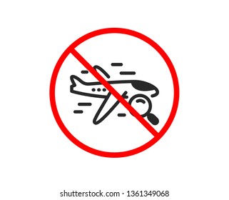 No or Stop. Search flight icon. Find travel sign. Magnify glass. Prohibited ban stop symbol. No search flight icon. Vector