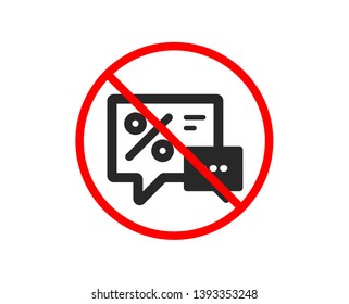 No or Stop. Shopping speech bubble icon. Special offer chat sign. Sale with Discounts symbol. Prohibited ban stop symbol. No discounts icon. Vector