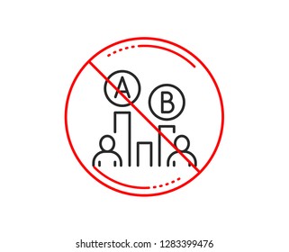 No or stop sign. Ab testing line icon. Ui test chart sign. Caution prohibited ban stop symbol. No  icon design.  Vector