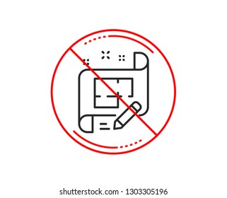 No or stop sign. Architect line icon. Engineering plan sign. Edit project document. Caution prohibited ban stop symbol. No  icon design.  Vector