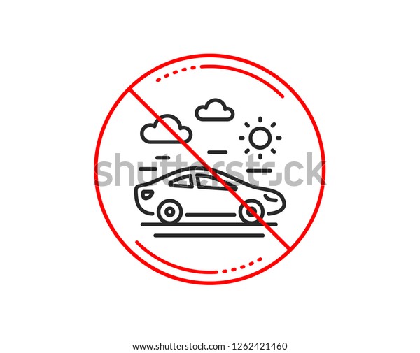 No or stop sign. Car travel line icon.\
Trip transport sign. Holidays vehicle symbol. Caution prohibited\
ban stop symbol. No  icon design. \
Vector