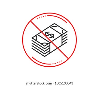 No or stop sign. Cash money line icon. Banking currency sign. Dollar or USD symbol. Caution prohibited ban stop symbol. No  icon design.  Vector