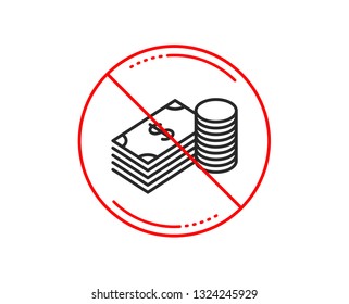 No or stop sign. Cash money line icon. Banking currency sign. Dollar or USD symbol. Caution prohibited ban stop symbol. No  icon design.  Vector