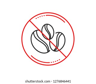 No or stop sign. Coffee beans line icon. Hot drink sign. Whole bean beverage symbol. Caution prohibited ban stop symbol. No  icon design.  Vector