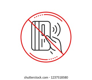 No or stop sign. Contactless payment card line icon. Money sign. Caution prohibited ban stop symbol. No  icon design.  Vector