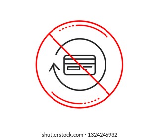 No or stop sign. Credit card line icon. Banking Payment card sign. Cashback service symbol. Caution prohibited ban stop symbol. No  icon design.  Vector