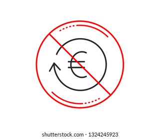 No or stop sign. Euro Money exchange line icon. Banking currency sign. EUR Cash symbol. Caution prohibited ban stop symbol. No  icon design.  Vector