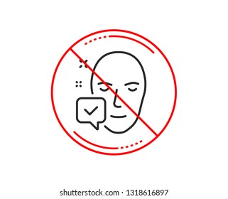 No or stop sign. Face accepted line icon. Access granted sign. Facial identification success symbol. Caution prohibited ban stop symbol. No  icon design.  Vector