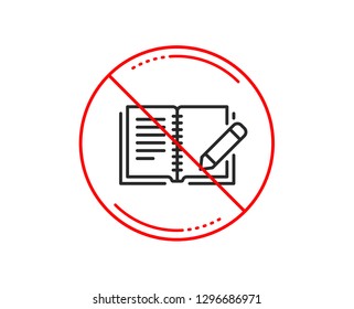 No or stop sign. Feedback line icon. Book with pencil sign. Copywriting symbol. Caution prohibited ban stop symbol. No  icon design.  Vector