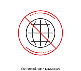 No or stop sign. Globe line icon. World or Earth sign. Global Internet symbol. Caution prohibited ban stop symbol. No  icon design.  Vector