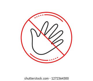 No or stop sign. Hand wave line icon. Palm sign. Caution prohibited ban stop symbol. No  icon design.  Vector