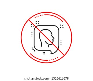 No or stop sign. Head line icon. Human profile speech bubble sign. Facial identification symbol. Caution prohibited ban stop symbol. No  icon design.  Vector