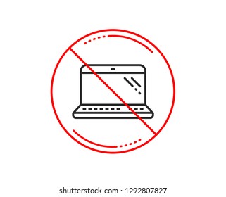 No or stop sign. Laptop line icon. Mobile computer device sign. Caution prohibited ban stop symbol. No  icon design.  Vector