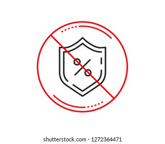 No or stop sign. Loan percent line icon. Protection shield sign. Credit percentage symbol. Caution prohibited ban stop symbol. No  icon design.  Vector