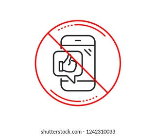 No or stop sign. Mobile like line icon. Thumbs up sign. Positive feedback symbol. Caution prohibited ban stop symbol. No  icon design.  Vector