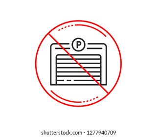 No or stop sign. Parking garage line icon. Auto park sign. Car place symbol. Caution prohibited ban stop symbol. No  icon design.  Vector